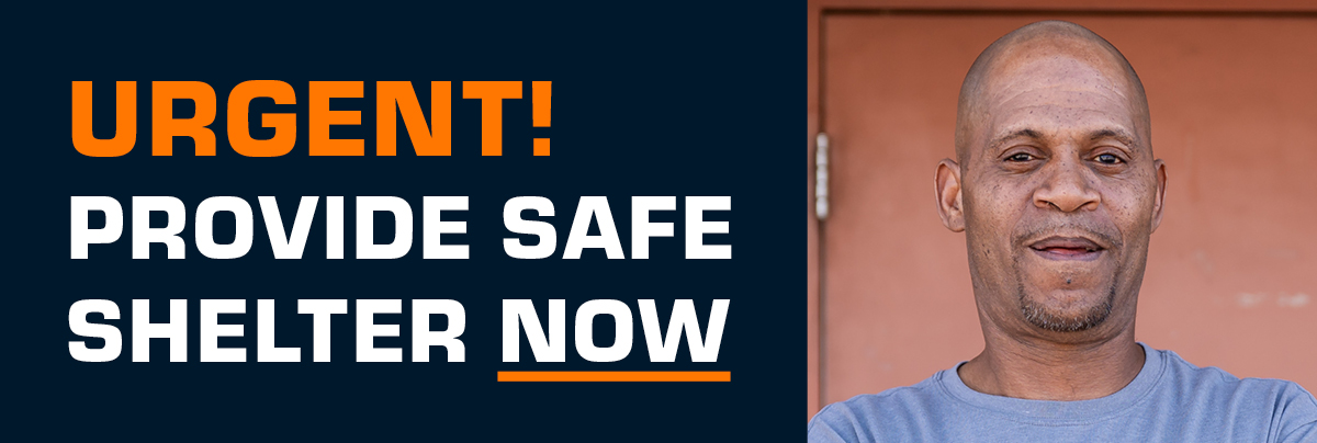 Urgent, provide safe shelter now!